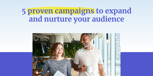 5 proven campaigns to expand and nurture your audience