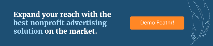 Expand your reach with the best nonprofit advertising solution on the market. Demo Feathr!