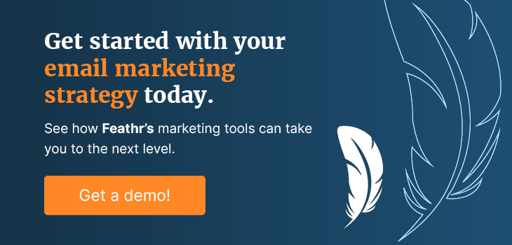 Get started with your email marketing strategy today with Feathr’s expert tools. Get a demo!