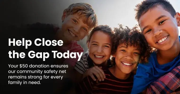 Help Close the Gap Today. Your $50 donation ensures our community safety net remains strong for every family in need.