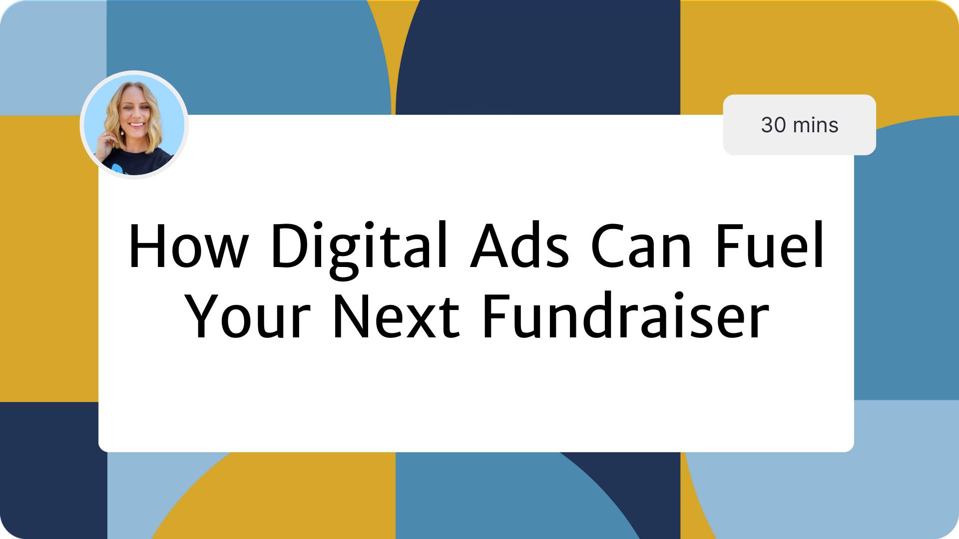 How Digital Ads Can Fuel Your Next Fundraiser Webinar-Website-Thumbnail-Graphic-2